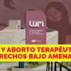 La disputa por el LUM y el pedido de un diputado para acceder a información clínica sobre un aborto terapéutico.