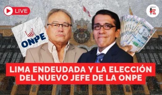 Lima endeudada y la elección del nuevo Jefe de la ONPE